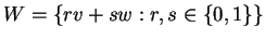 $ W = \{rv + sw: r,s
\in \{0,1\}\}$