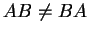 $ AB \neq BA$
