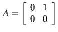 $ A = \left[\begin{array}{rr}0&1\\  0&0\end{array}\right]$