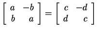$ \left[\begin{array}{rr}a&-b\\  b&a\end{array}\right] = \left[\begin{array}{rr}c&-d\\  d&c\end{array}\right]$