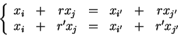 \begin{displaymath}\left \{
\begin{array}{ccccccc}
x _ i &+& r x _ j &=& x _ {i'...
...& r' x _ j &=& x _ {i'} &+& r' x _ {j'}\\
\end{array}\right .\end{displaymath}