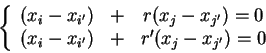 \begin{displaymath}\left \{
\begin{array}{ccc}
(x _ i - x _ {i'}) &+& r(x _ j - ...
... x _ {i'}) &+& r'(x _ j - x _ {j'}) = 0\\
\end{array}\right .\end{displaymath}