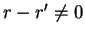 $ r - r' \neq 0$