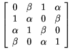 $ \left[\begin{array}{cccc}0&\beta&1&\alpha\\  1&\alpha&0&\beta\\  \alpha&1&\beta&0\\  \beta&0&\alpha&1\end{array}\right]$