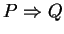 $ P \Rightarrow Q$