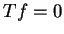 $ Tf = 0$