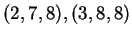 $ (2,7,8), (3,8,8)$