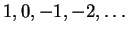 $ 1,0,-1,-2,\ldots $