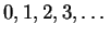 $ 0,1,2,3,\ldots $