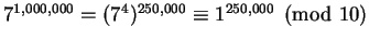 $ 7^{1,000,000} =
(7^4)^{250,000} \equiv 1^{250,000} \pmod {10}$