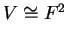 $ V \cong F^2$