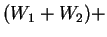 $ (W _ 1 + W _ 2) +$