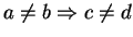 $ a \neq b \Rightarrow c \neq d$