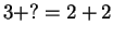$ 3 + ? = 2 + 2$