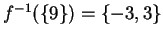 $ f^{-1}(\{9\}) = \{-3,3\}$