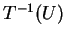 $ T^{-1}(U)$
