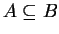 $ A \subseteq B$