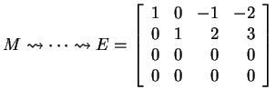 $ M \rightsquigarrow \dots \rightsquigarrow E = \left[\begin{array}{rrrr}1&0&-1&-2\\  0&1&2&3\\  0&0&0&0\\  0&0&0&0\end{array}\right]$