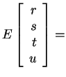 $ E \left[\begin{array}{r}r\\  s\\  t\\  u\end{array}\right] =$