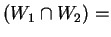 $ (W _ 1 \cap W _ 2)
=$