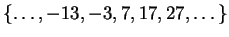 $ \{\dots, -13,-3,7,17,27,\dots \}$