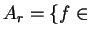 $ A _ r = \{f \in$