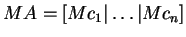$ MA = [M c _ 1 \vert \dots \vert M c _ n]$