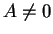 $ A \neq 0$
