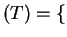 $ (T)= \{$