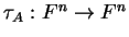 $ \tau _ A: F ^ n \rightarrow F ^ n$