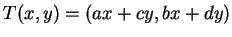 $ T(x,y) = (ax+cy, bx+dy)$