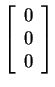 $ \left[\begin{array}{c}0\\  0\\  0\end{array}\right]$