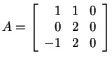 $ A = \left[\begin{array}{rrr}1&1&0\\  0&2&0\\  -1&2&0\end{array}\right]$
