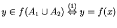 $ y \in f(A _ 1 \cup A _ 2) \stackrel{(1)}{\Leftrightarrow} y = f(x)$