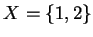 $ X = \{1,2\}$