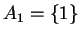 $ A _ 1 = \{1\}$