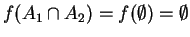 $ f(A _ 1 \cap A _ 2) =
f(\emptyset) = \emptyset$