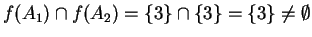 $ f(A _ 1) \cap f(A _ 2) = \{3\} \cap \{3\} = \{3\} \neq \emptyset$