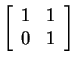 $ \matp{rr}{1&1\\ 0&1}$