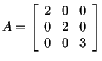 $ A = \matp{rrr}{2&0&0\\ 0&2&0\\ 0&0&3}$