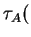 $ \tau _ A ($