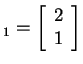 $ _ 1 =
\matp{r}{2\\ 1}$
