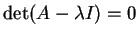 $ \det(A - \lambda I) = 0$