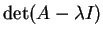 $ \det(A - \lambda I)$