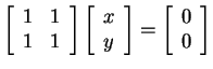 $ \matp{rr}{1&1\\ 1&1}\matp{c}{x\\ y}=
\matp{c}{0\\ 0}$