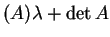 $ (A) \lambda + \det A$