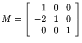 $ M = \left[\begin{array}{rrr}1&0&0\  -2&1&0\  0&0&1\end{array}\right]$