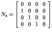 $ N _ 4 = \left[\begin{array}{cccc}0&0&0&0\  1&0&0&0\\
0&1&0&0\  0&0&1&0\end{array}\right]$