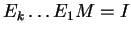 $ E _ k \dots E _ 1 M = I$