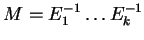 $ M = E^{-1} _ 1 \dots E^{-1} _ k$